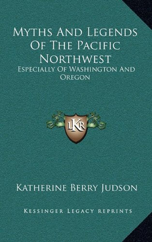 Myths And Legends Of The Pacific Northwest: Especially Of Washington And Oregon Contemporary literature
