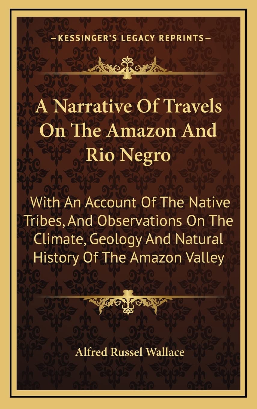 A Narrative Of Travels On The Amazon And Rio Negro: With An Account Of The Native Tribes, And Observations On The Climate, Geology And Natural History Of The Amazon Valley General education