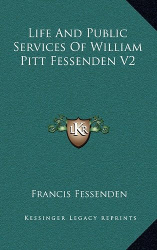 Life And Public Services Of William Pitt Fessenden V2 Contemporary literature