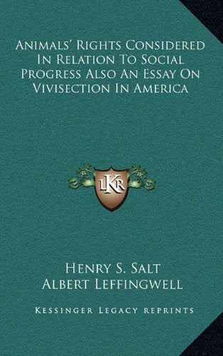 Animals' Rights Considered In Relation To Social Progress Also An Essay On Vivisection In America Contemporary literature