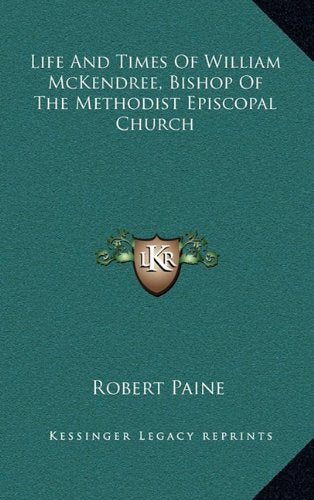 Life And Times Of William McKendree, Bishop Of The Methodist Episcopal Church Contemporary literature