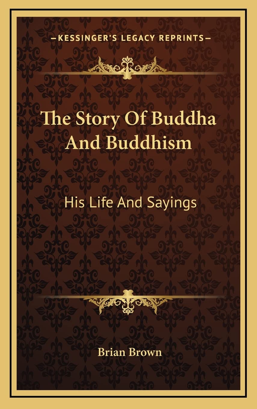 The Story Of Buddha And Buddhism: His Life And Sayings Philosophy