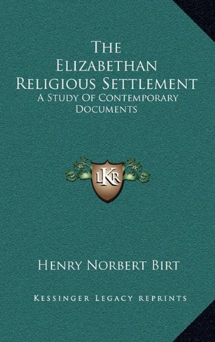 The Elizabethan Religious Settlement: A Study Of Contemporary Documents Contemporary literature