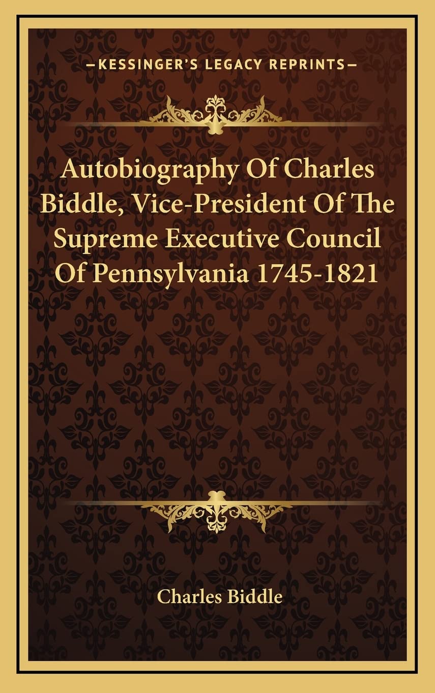 Autobiography Of Charles Biddle, Vice-President Of The Supreme Executive Council Of Pennsylvania 1745-1821 Contemporary literature Books