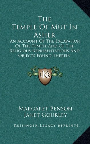 The Temple Of Mut In Asher: An Account Of The Excavation Of The Temple And Of The Religious Representations And Objects Found Therein Contemporary literature Books