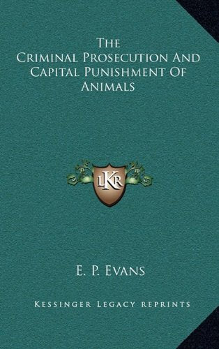 The Criminal Prosecution And Capital Punishment Of Animals Law