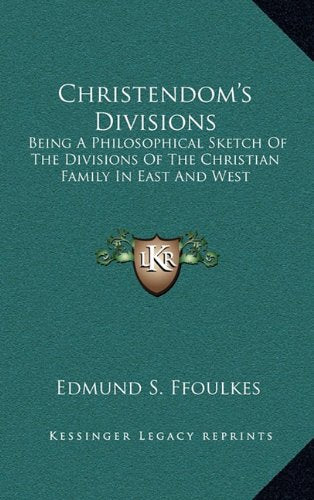 Christendom's Divisions: Being A Philosophical Sketch Of The Divisions Of The Christian Family In East And West Contemporary literature Books
