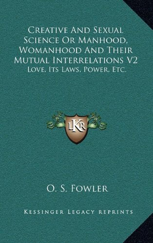 Creative And Sexual Science Or Manhood, Womanhood And Their Mutual Interrelations V2: Love, Its Laws, Power, Etc. Contemporary literature