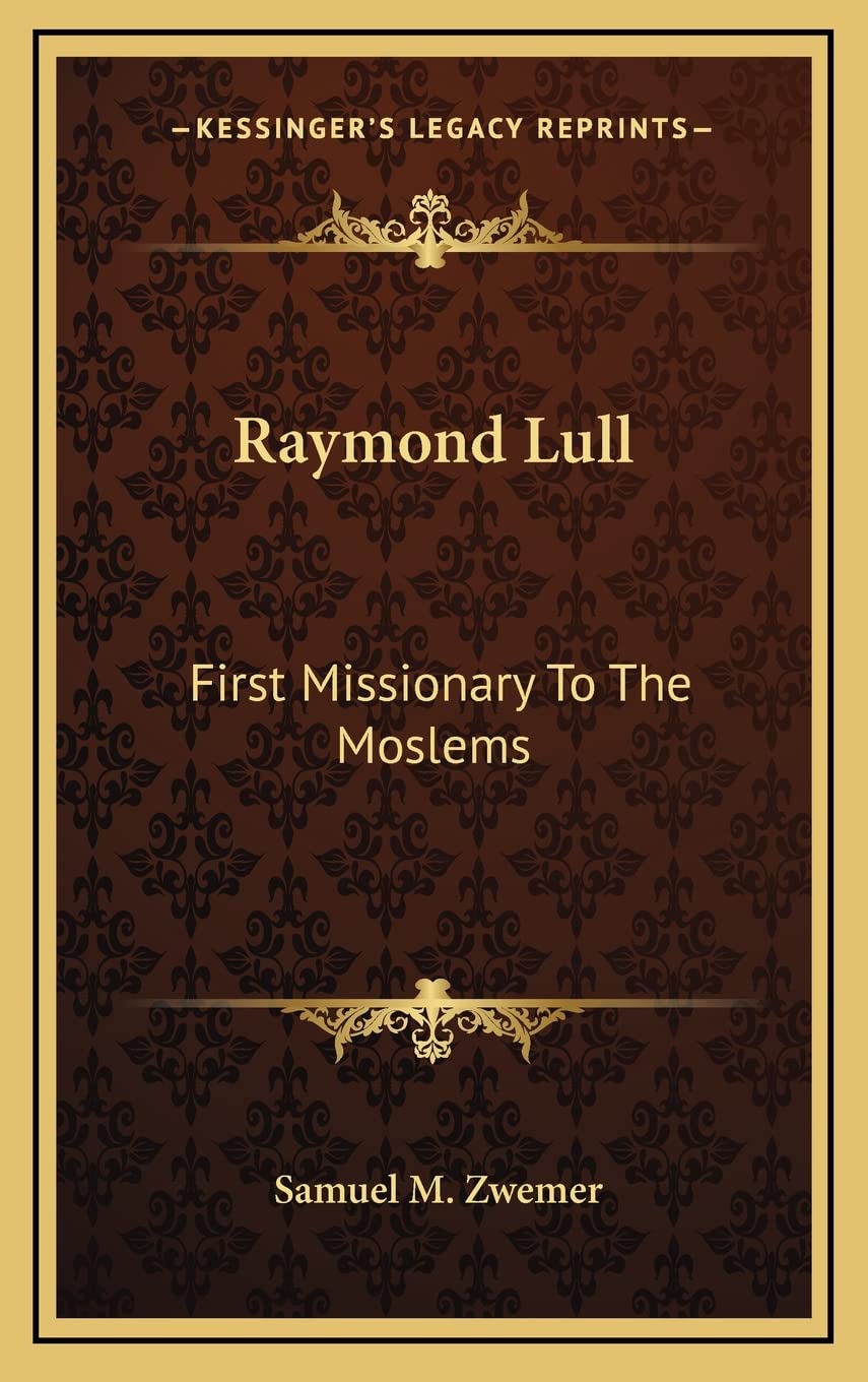 Raymond Lull: First Missionary To The Moslems Contemporary literature