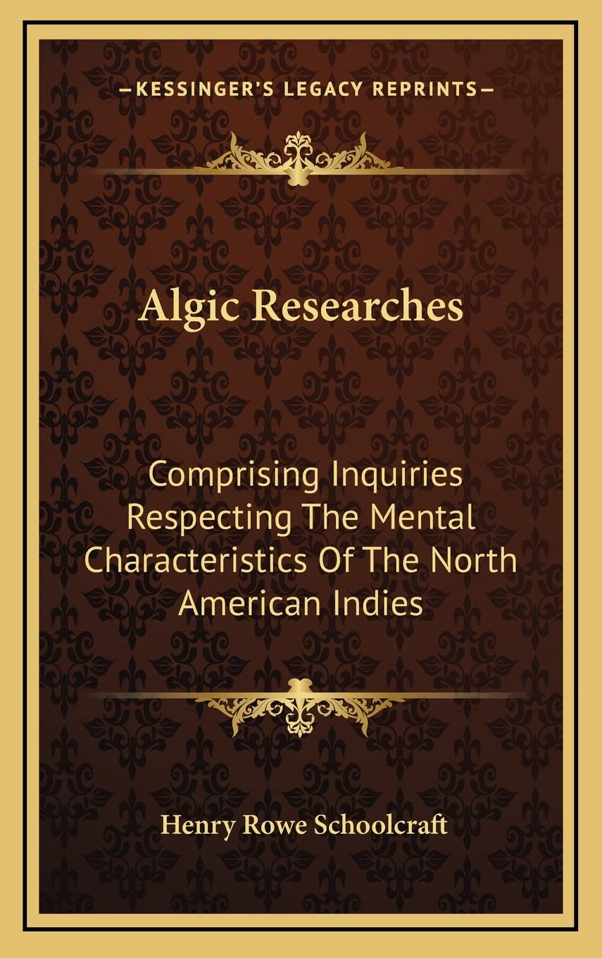 Algic Researches: Comprising Inquiries Respecting The Mental Characteristics Of The North American Indies General education