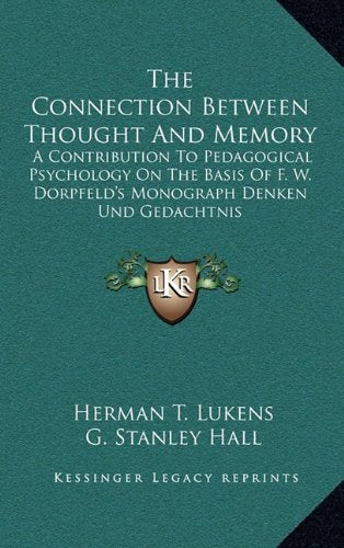 The Connection Between Thought And Memory: A Contribution To Pedagogical Psychology On The Basis Of F. W. Dorpfeld's Monograph Denken Und Gedachtnis Contemporary literature Books