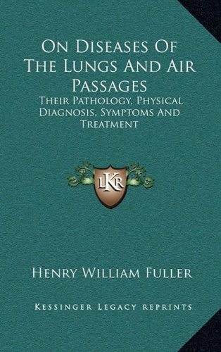 On Diseases Of The Lungs And Air Passages: Their Pathology, Physical Diagnosis, Symptoms And Treatment Contemporary literature