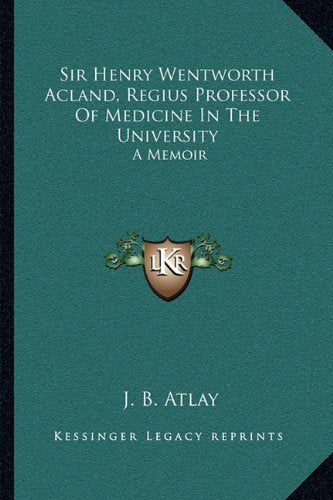 Sir Henry Wentworth Acland, Regius Professor Of Medicine In The University: A Memoir Contemporary literature Books