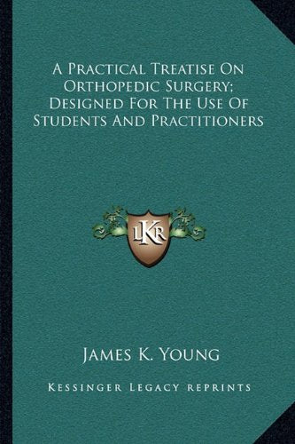 A Practical Treatise On Orthopedic Surgery; Designed For The Use Of Students And Practitioners Contemporary literature