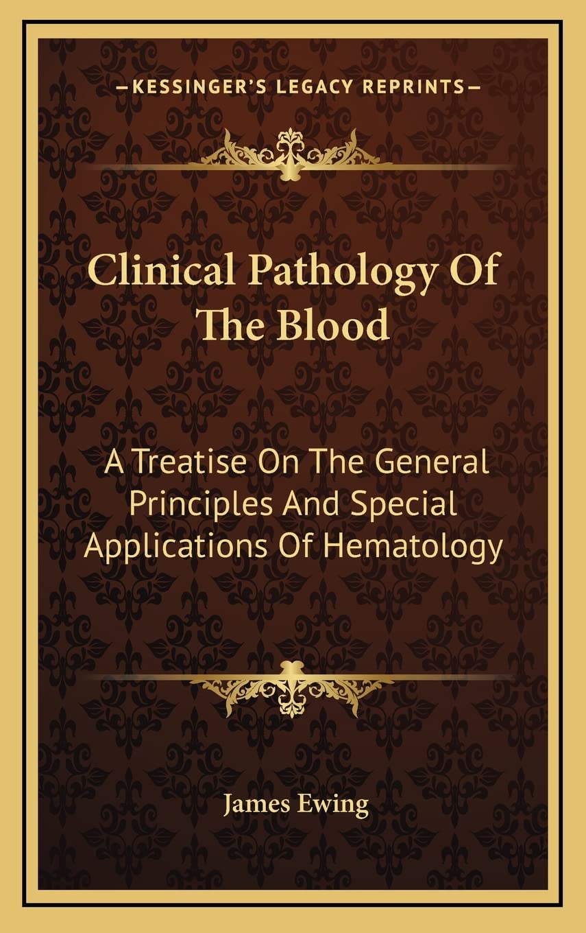 Clinical Pathology Of The Blood: A Treatise On The General Principles And Special Applications Of Hematology Medicine