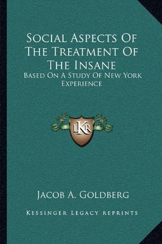 Social Aspects Of The Treatment Of The Insane: Based On A Study Of New York Experience Contemporary literature