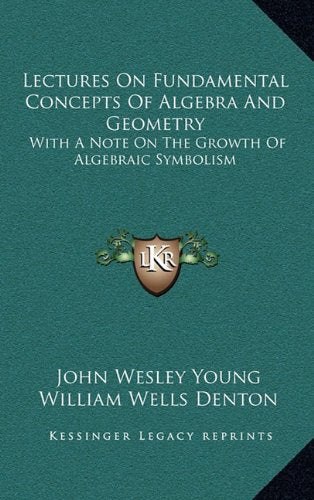 Lectures On Fundamental Concepts Of Algebra And Geometry: With A Note On The Growth Of Algebraic Symbolism Contemporary literature