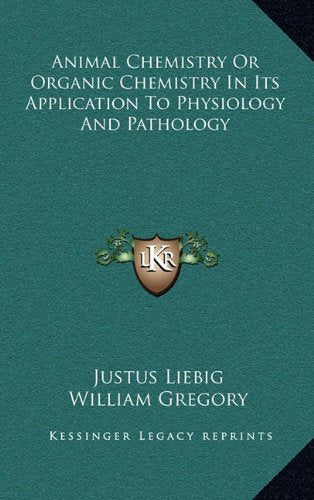 Animal Chemistry Or Organic Chemistry In Its Application To Physiology And Pathology Contemporary literature
