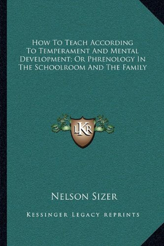 How To Teach According To Temperament And Mental Development; Or Phrenology In The Schoolroom And The Family Contemporary literature
