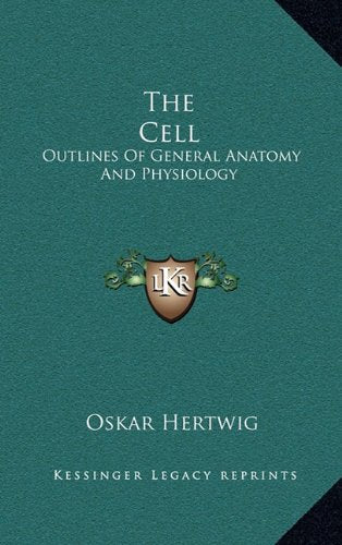 The Cell: Outlines Of General Anatomy And Physiology Contemporary literature