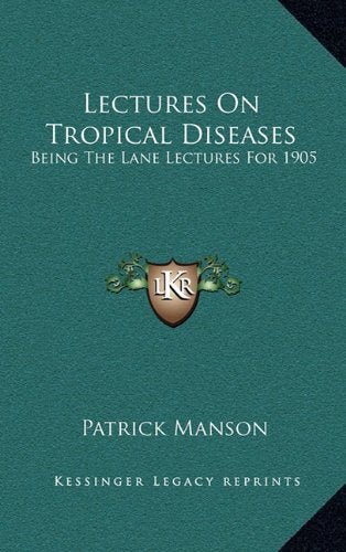Lectures On Tropical Diseases: Being The Lane Lectures For 1905 Contemporary literature