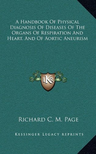 A Handbook Of Physical Diagnosis Of Diseases Of The Organs Of Respiration And Heart, And Of Aortic Aneurism Contemporary literature Books