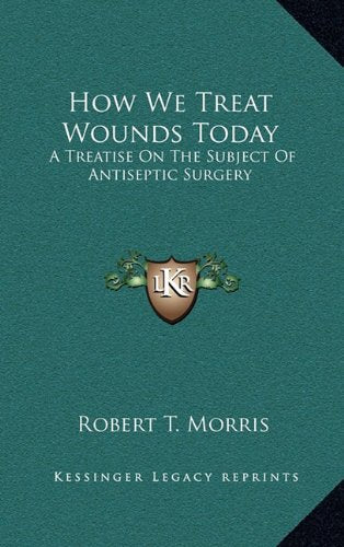 How We Treat Wounds Today: A Treatise On The Subject Of Antiseptic Surgery Contemporary literature