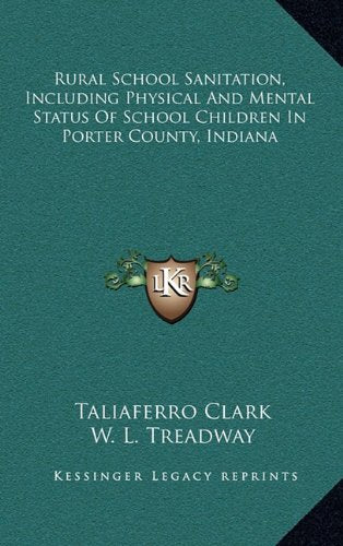 Rural School Sanitation, Including Physical And Mental Status Of School Children In Porter County, Indiana Contemporary literature