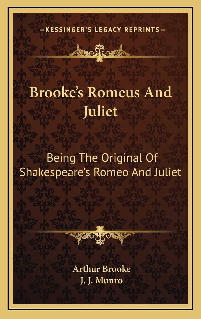 Brooke's Romeus And Juliet: Being The Original Of Shakespeare's Romeo And Juliet Drama