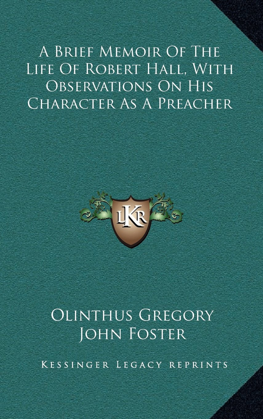 A Brief Memoir Of The Life Of Robert Hall, With Observations On His Character As A Preacher Contemporary literature