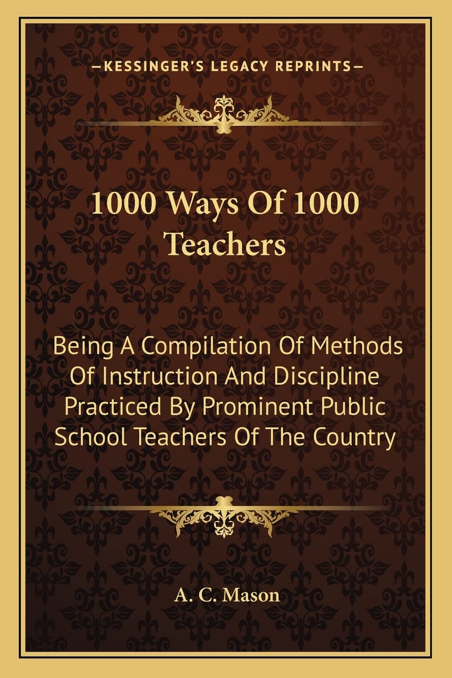 1000 Ways Of 1000 Teachers: Being A Compilation Of Methods Of Instruction And Discipline Practiced By Prominent Public School Teachers Of The Country Contemporary literature Books