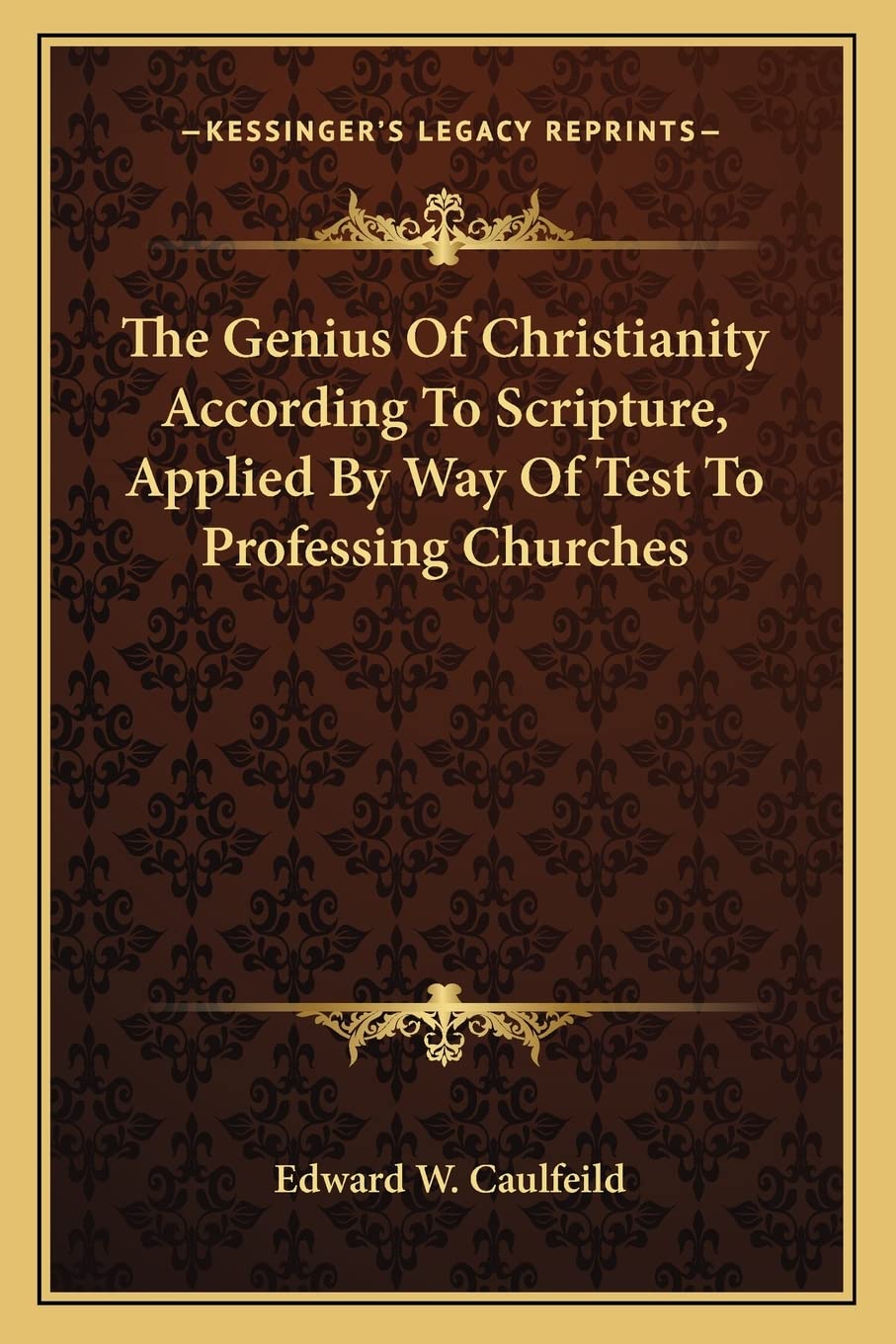 The Genius Of Christianity According To Scripture, Applied By Way Of Test To Professing Churches Contemporary literature