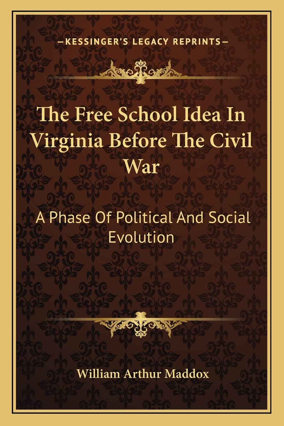 The Free School Idea In Virginia Before The Civil War: A Phase Of Political And Social Evolution Contemporary literature