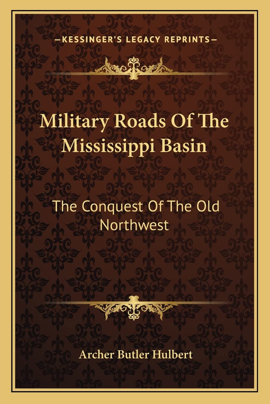 Military Roads Of The Mississippi Basin: The Conquest Of The Old Northwest Contemporary literature Books