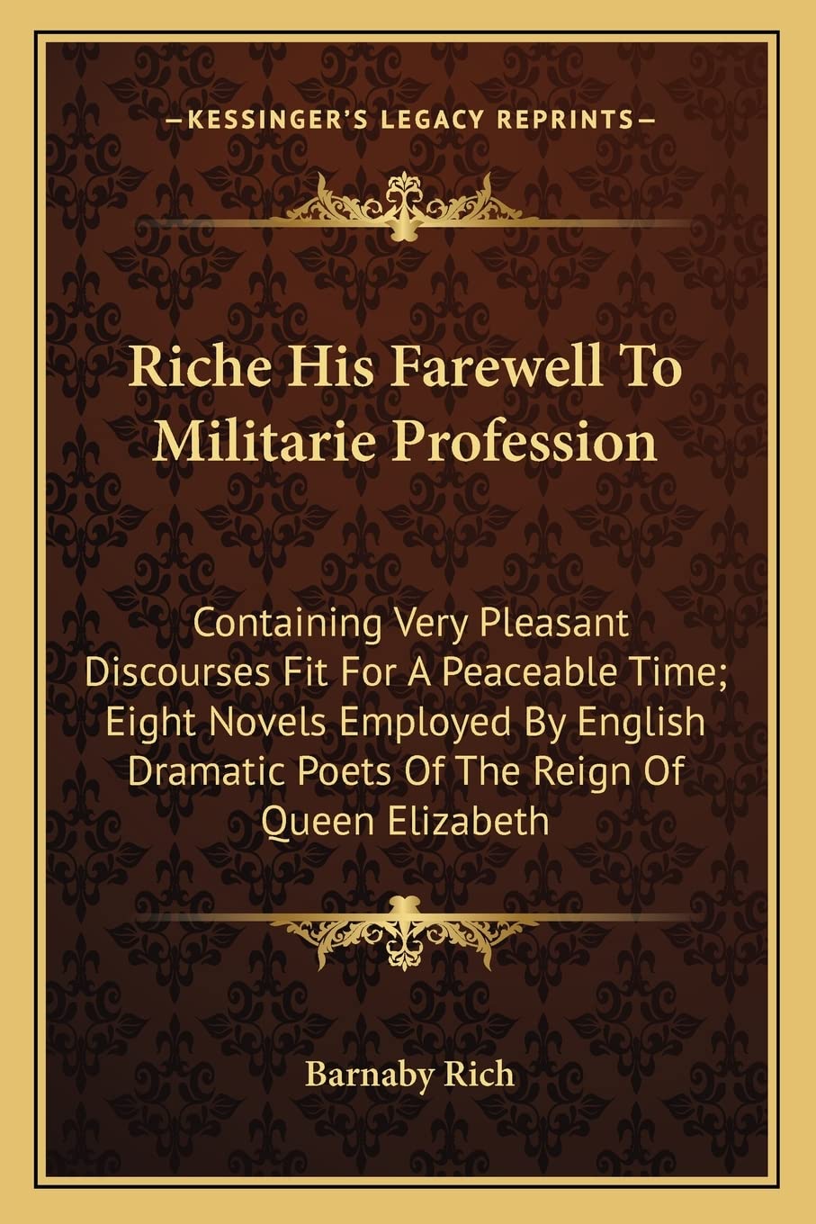 Riche His Farewell To Militarie Profession: Containing Very Pleasant Discourses Fit For A Peaceable Time; Eight Novels Employed By English Dramatic Poets Of The Reign Of Queen Elizabeth Contemporary literature Books