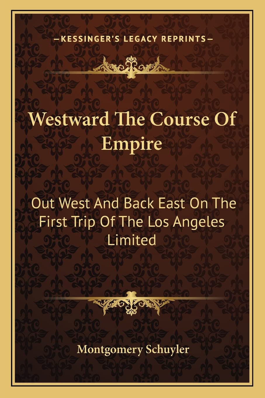 Westward The Course Of Empire: Out West And Back East On The First Trip Of The Los Angeles Limited Contemporary literature Books