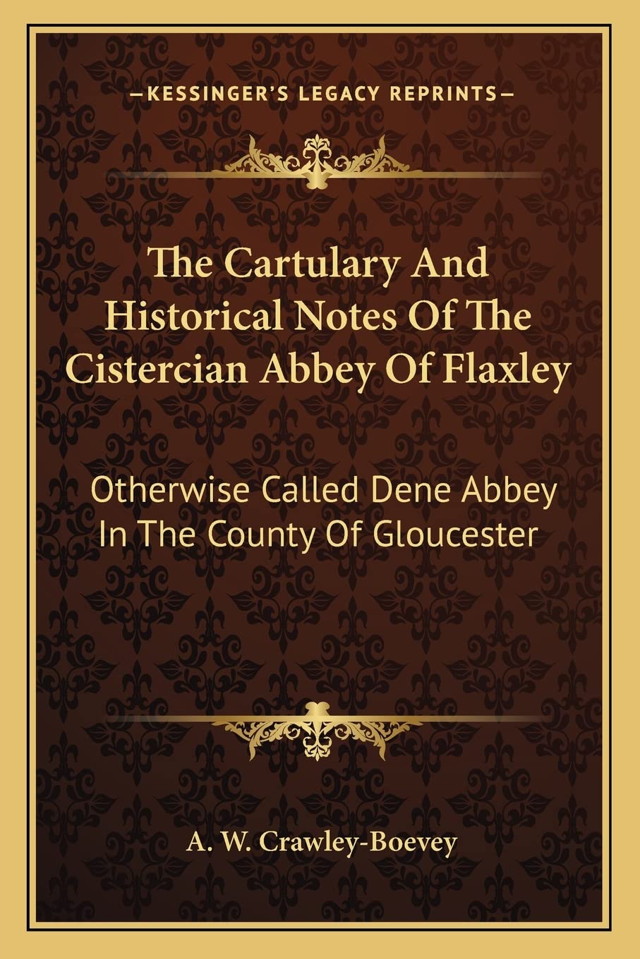 The Cartulary And Historical Notes Of The Cistercian Abbey Of Flaxley: Otherwise Called Dene Abbey In The County Of Gloucester Contemporary literature Books
