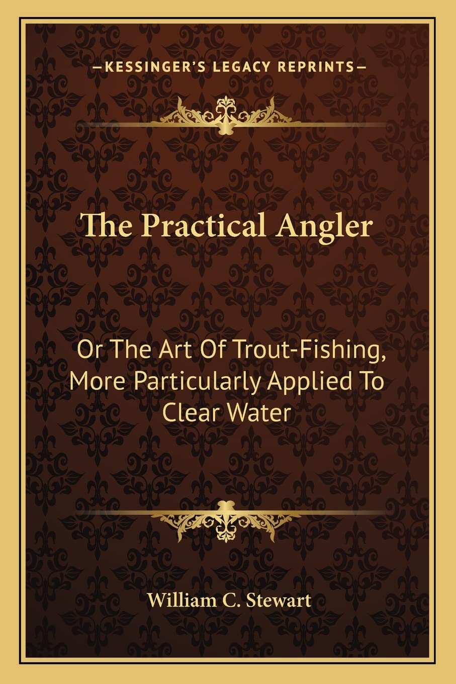 The Practical Angler: Or The Art Of Trout-Fishing, More Particularly Applied To Clear Water Contemporary literature
