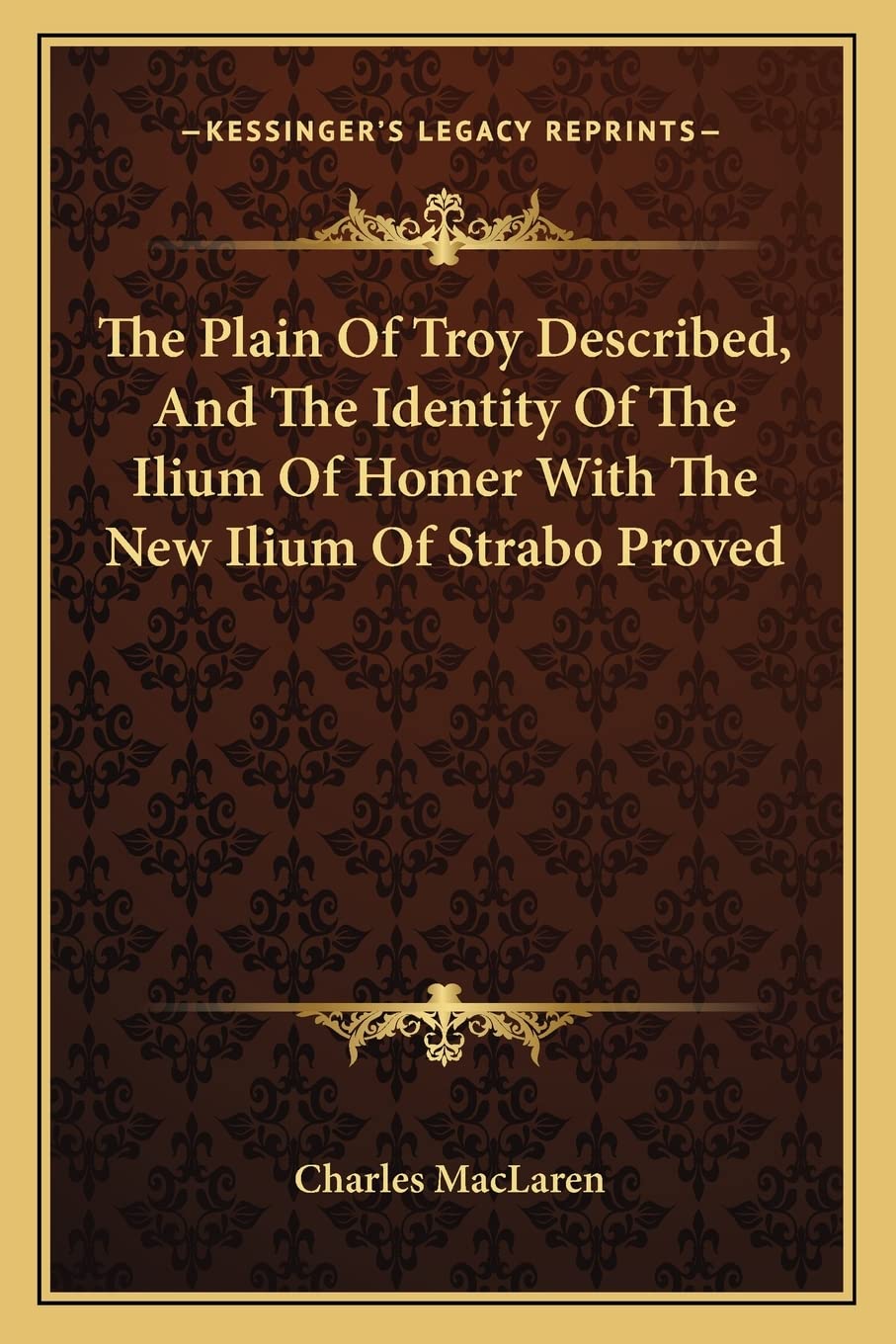 The Plain Of Troy Described, And The Identity Of The Ilium Of Homer With The New Ilium Of Strabo Proved Contemporary literature Books