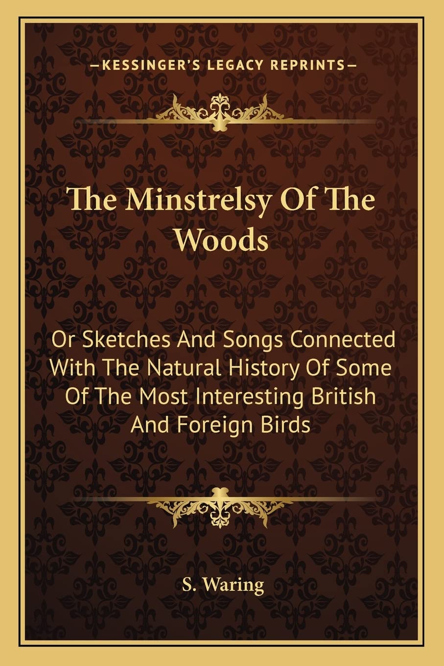 The Minstrelsy Of The Woods: Or Sketches And Songs Connected With The Natural History Of Some Of The Most Interesting British And Foreign Birds Contemporary literature Books