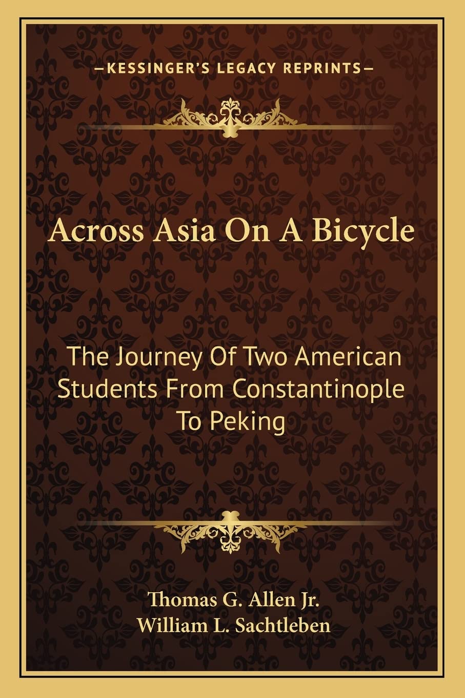 Across Asia On A Bicycle: The Journey Of Two American Students From Constantinople To Peking Contemporary literature