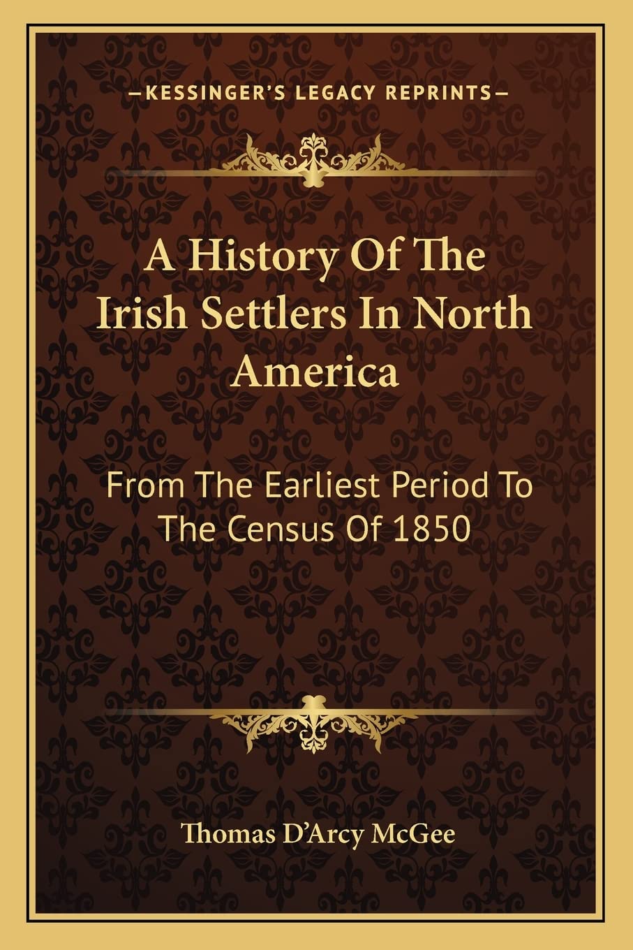 A History Of The Irish Settlers In North America: From The Earliest Period To The Census Of 1850 Social Sciences
