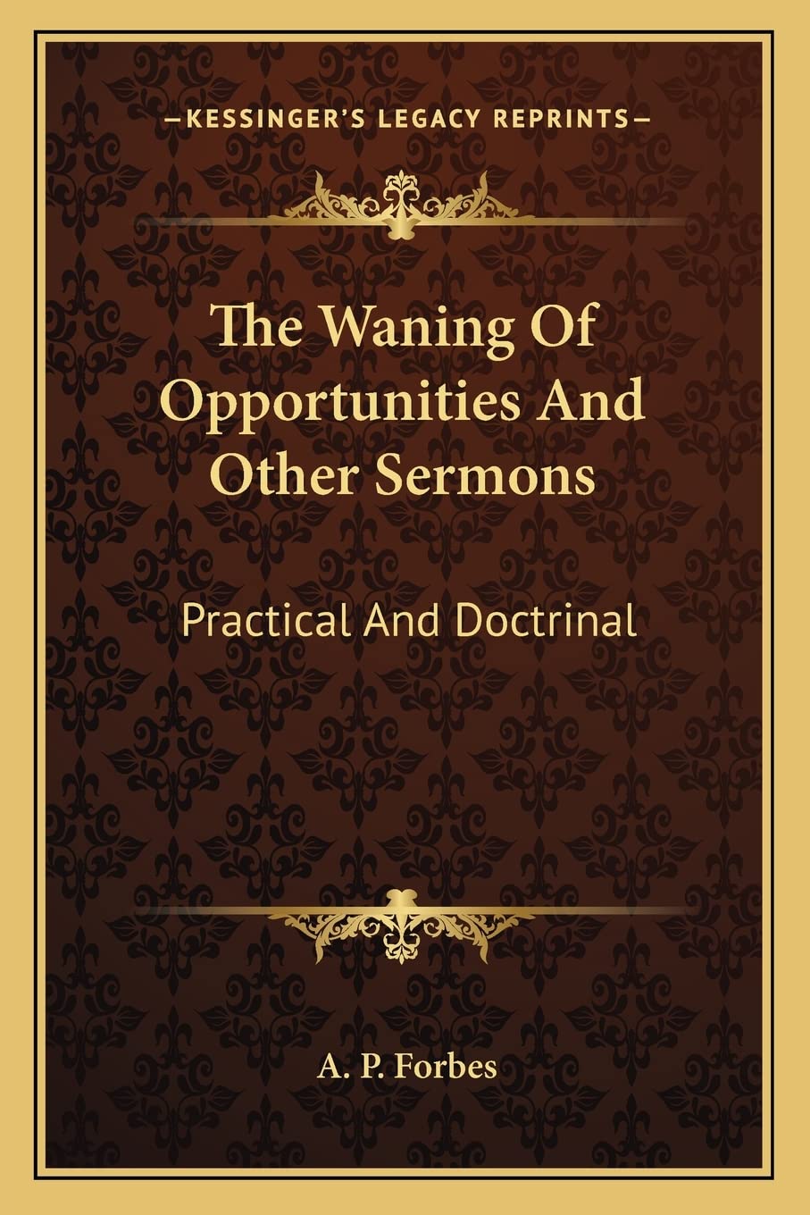 The Waning Of Opportunities And Other Sermons: Practical And Doctrinal Contemporary literature