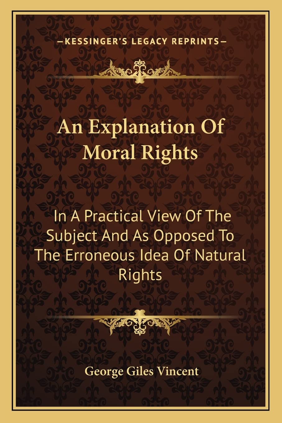 An Explanation Of Moral Rights: In A Practical View Of The Subject And As Opposed To The Erroneous Idea Of Natural Rights Law