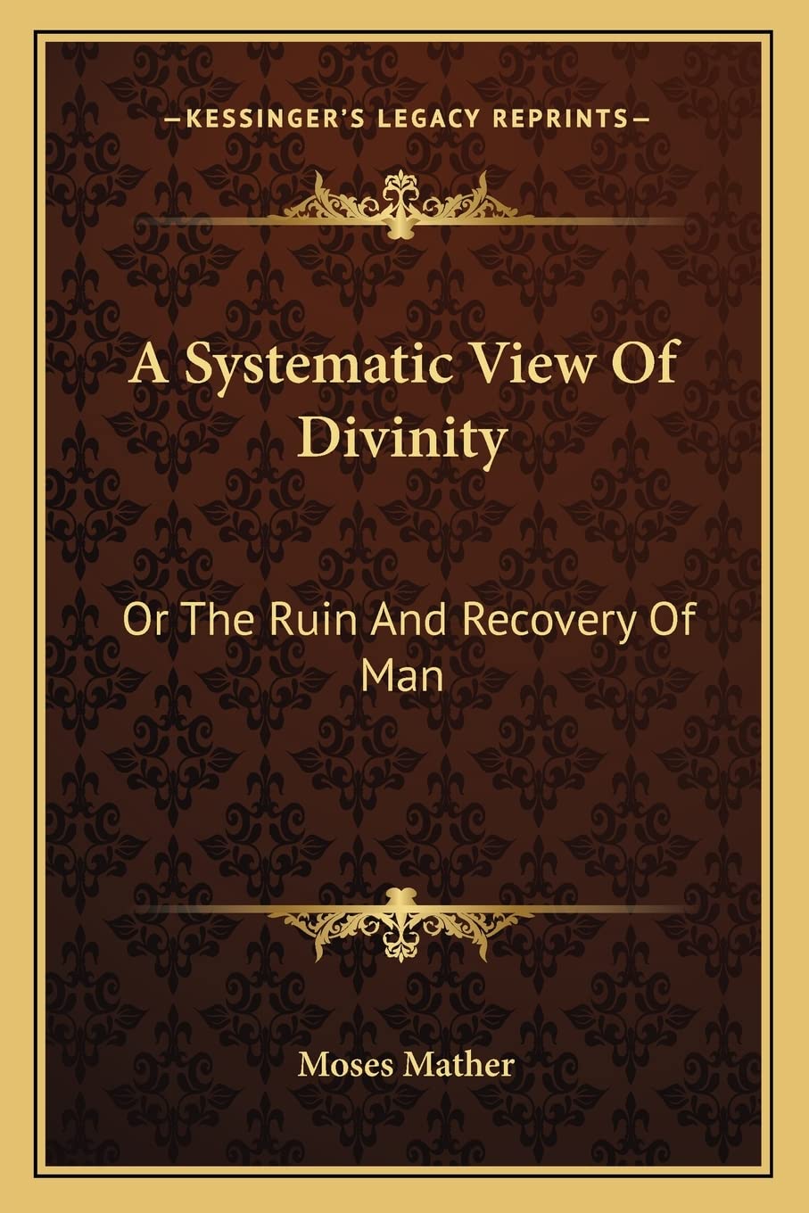 A Systematic View Of Divinity: Or The Ruin And Recovery Of Man Philosophy