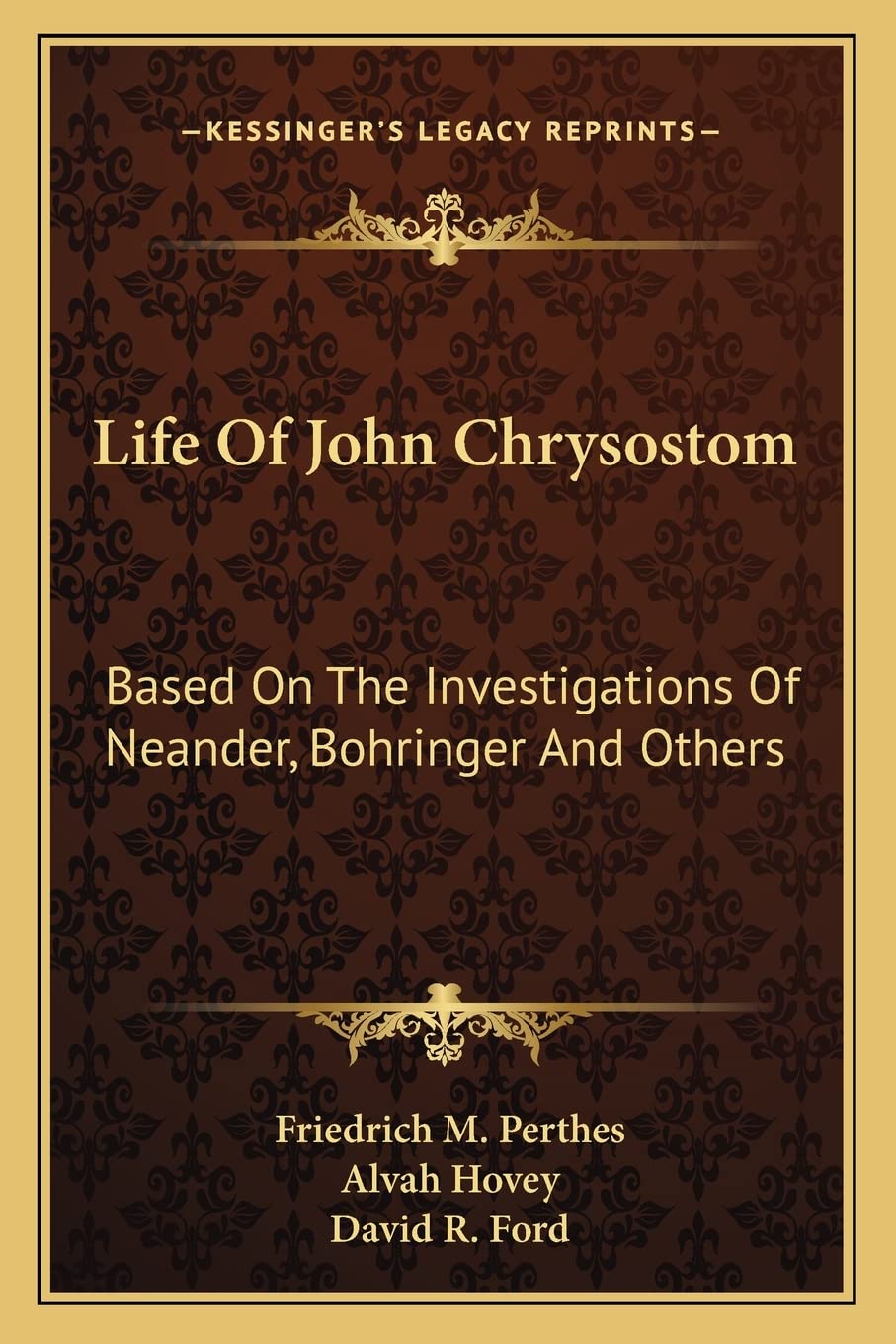 Life Of John Chrysostom: Based On The Investigations Of Neander, Bohringer And Others Contemporary literature
