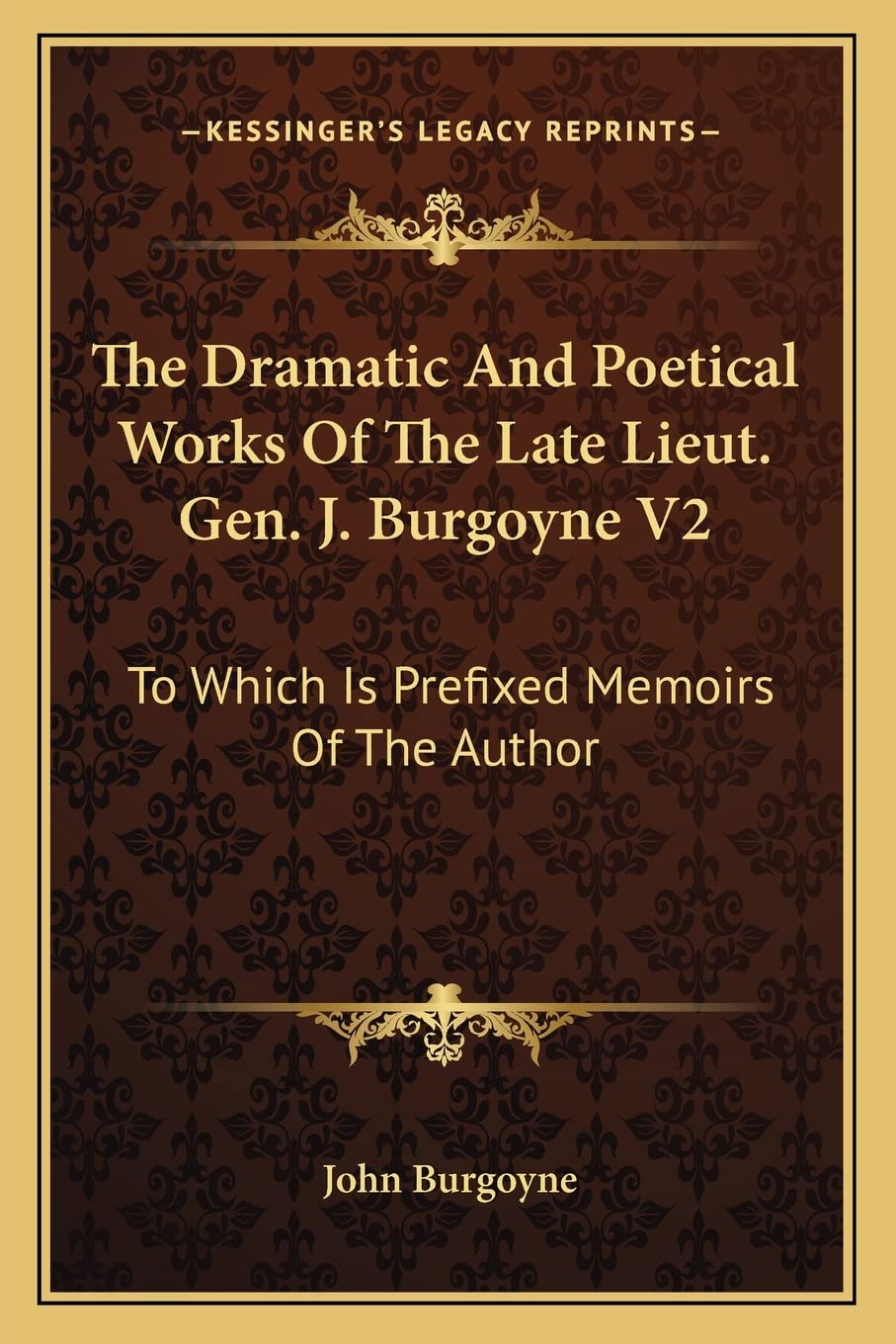 The Dramatic And Poetical Works Of The Late Lieut. Gen. J. Burgoyne V2: To Which Is Prefixed Memoirs Of The Author Drama