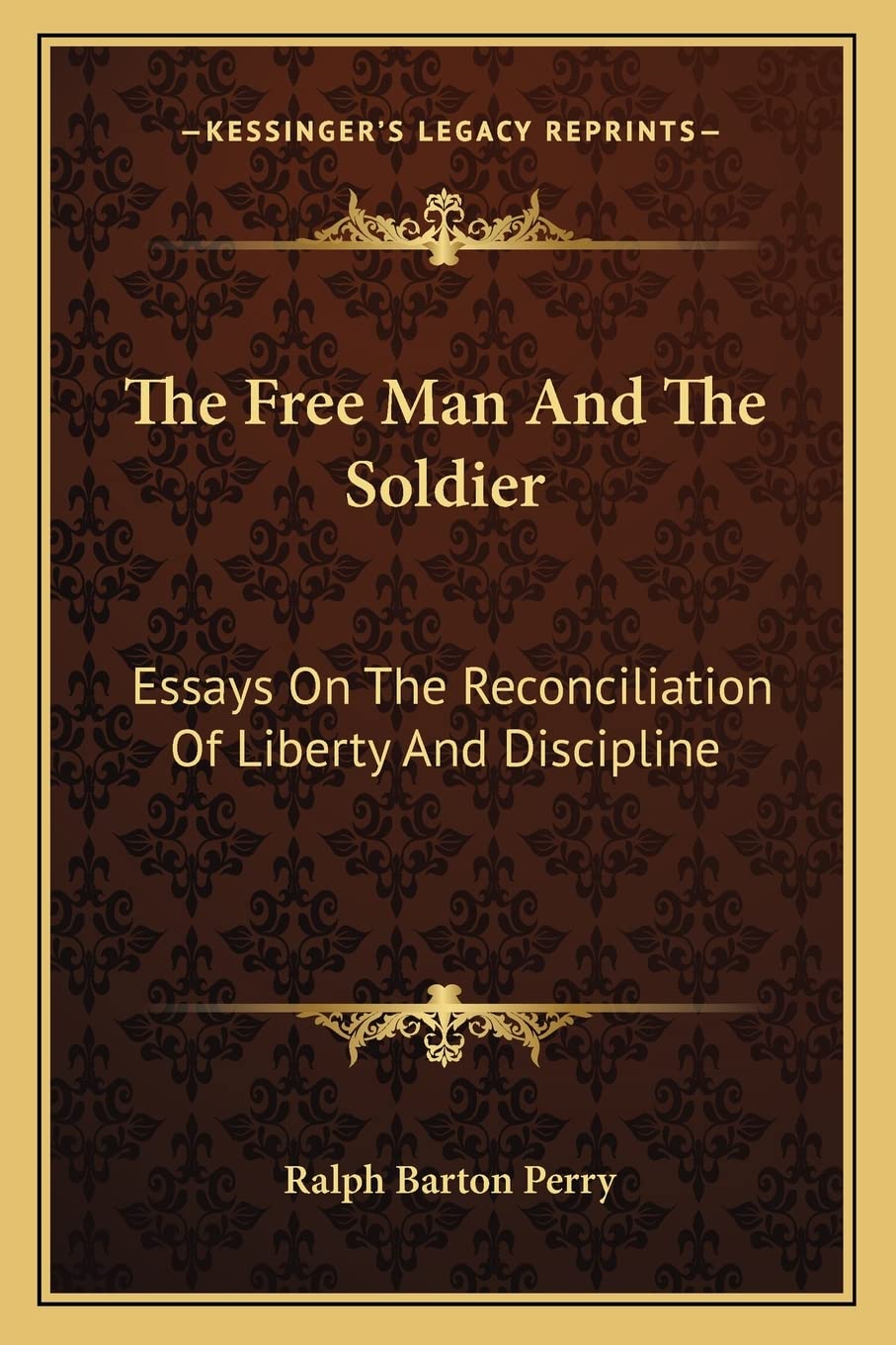The Free Man And The Soldier: Essays On The Reconciliation Of Liberty And Discipline Philosophy