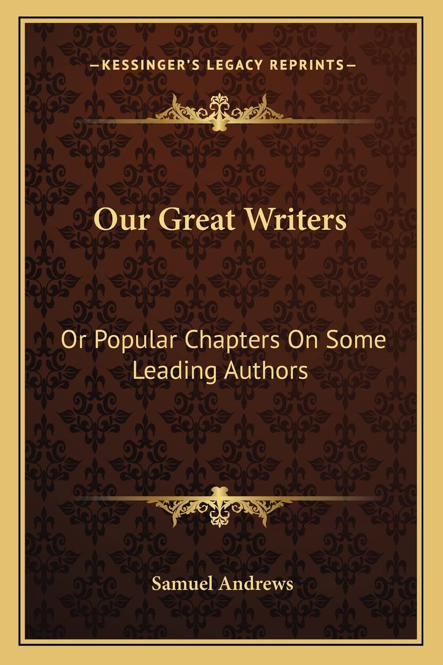 Our Great Writers: Or Popular Chapters On Some Leading Authors Contemporary literature