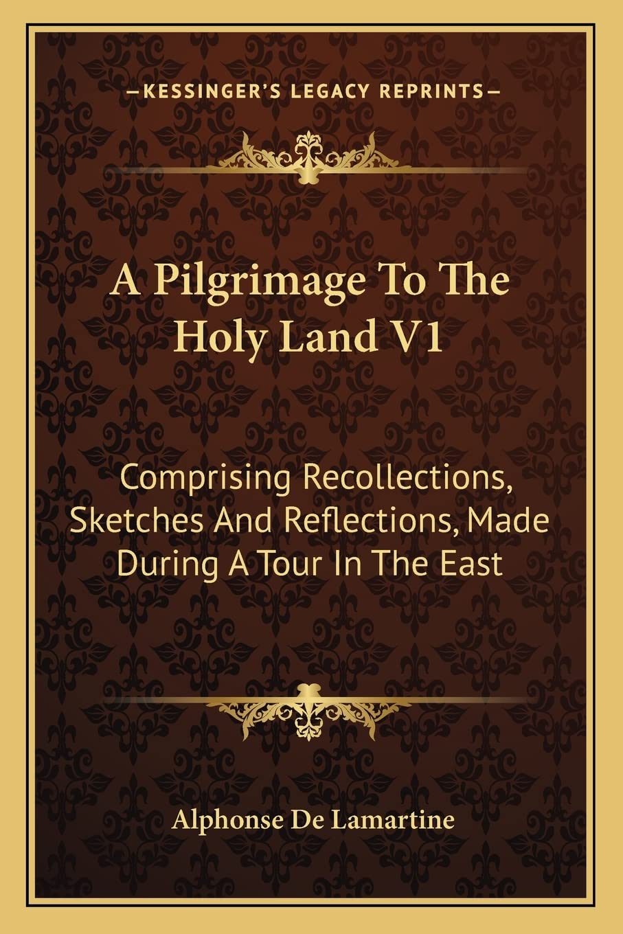 A Pilgrimage To The Holy Land V1: Comprising Recollections, Sketches And Reflections, Made During A Tour In The East Contemporary literature